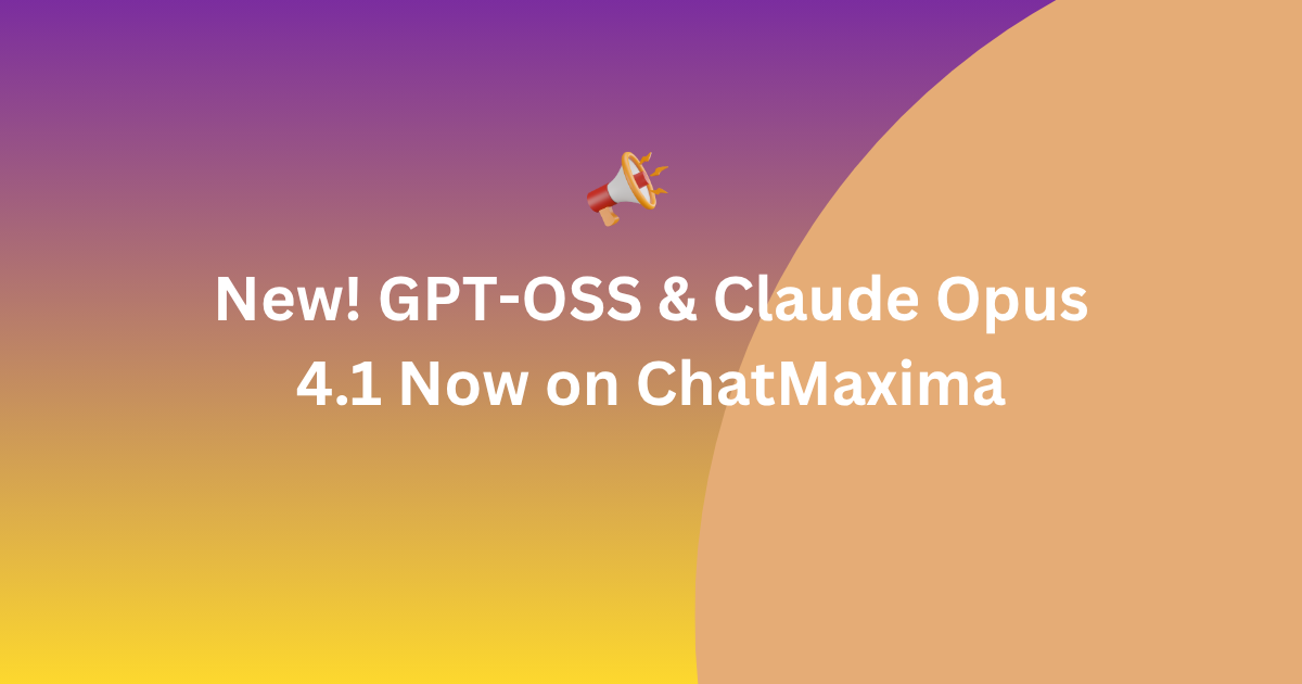 New! GPT-OSS & Claude Opus 4.1 Now on ChatMaxima